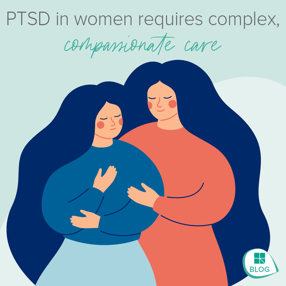 PTSD in women requires complex, compassionate care