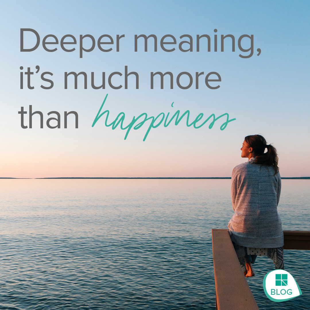 Deeper meaning: it’s much more than happiness