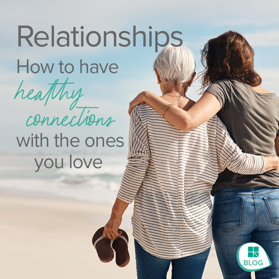 Relationships: how to have healthy connections with the ones you love